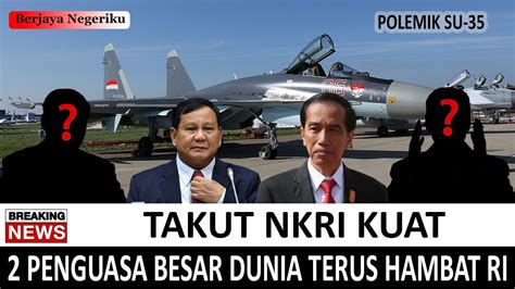 Negara Besar Panas Dingin Gegara Indonesia Di Pasok Unit Jet