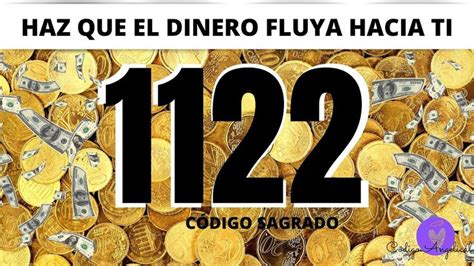 HAZ QUE EL DINERO FLUYA HACIA TI CODIGO SAGRADO 1122 Códigos