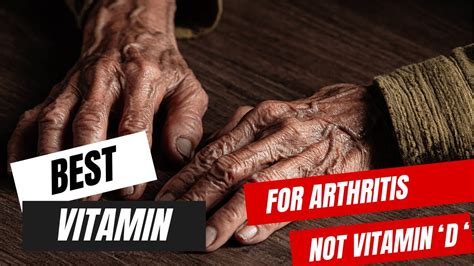 The Ultimate Best Vitamin For Arthritis Not Vitamin D Unlocking