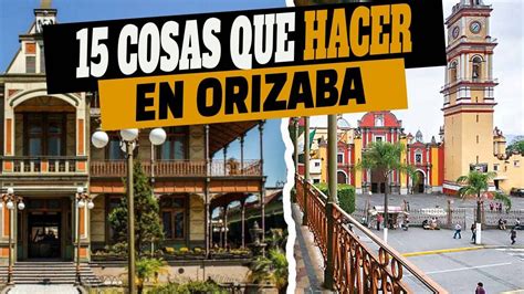 15 Cosas Que Puedes Hacer Para Disfrutar De ORIZABA Veracruz YouTube