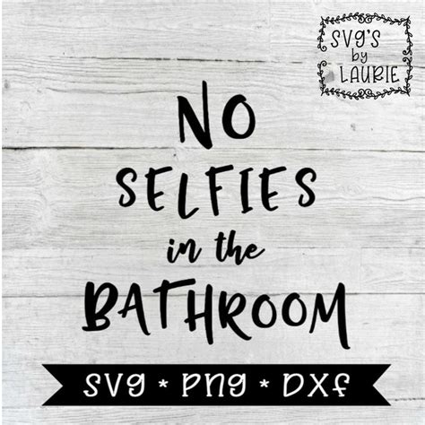 No Selfies In The Bathroom Svg Bathroom Svg Selfie Svg Funny Bathroom