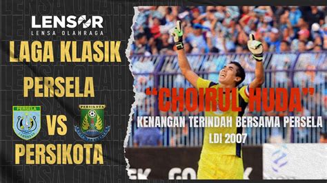 Ldi Mengenang Aksi Cak Choirul Huda Persela Lamongan Vs