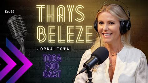 THAYS BELEZE Jornalista Toca Podcast Ep62 YouTube