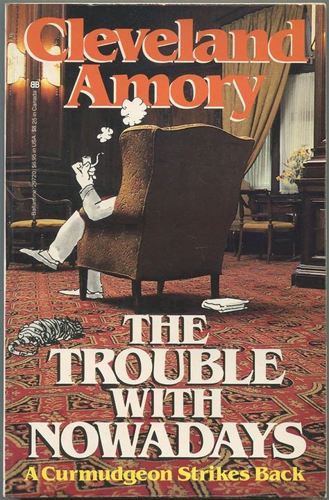 The Trouble With Nowadays A Curmudgeon Strikes Back Amory Cleveland Books