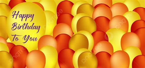 Happy Birthday To You Balloon Background Happy Birthday Wishes Happy