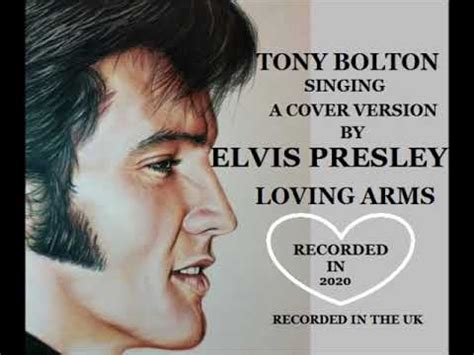 LOVING ARMS ELVIS PRESLEY COVER BY TONY BOLTON YouTube