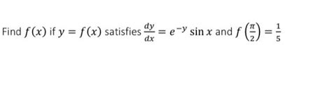 Solved Find F X If Y F X Satisfies Dxdy E−ysinx And