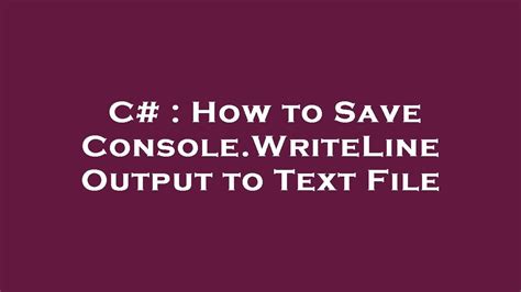 C How To Save Console Writeline Output To Text File Youtube