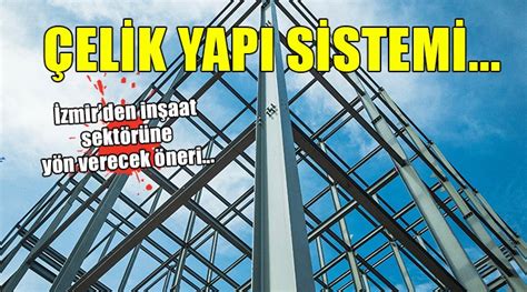 İnşaat sektöründe yeni yol haritası ÇELİK YAPI SİSTEMİ