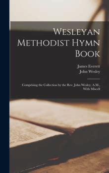 Wesleyan Methodist Hymn Book Comprising The Collection By The Rev