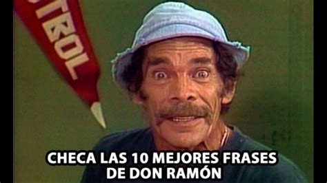 Checa Las 10 Mejores Frases De Don RamÓn