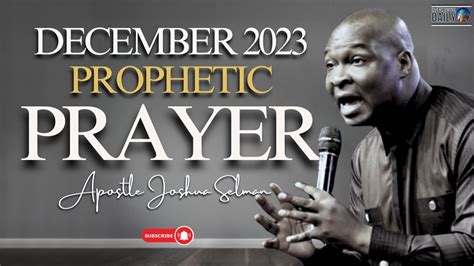 DECEMBER 2023 PROPHETIC PRAYER APOSTLE JOSHUA SELMAN YouTube