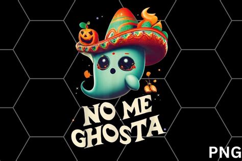 No Me Ghosta Funny Mexican Halloween Ghost Fun Gifts Png Etsy