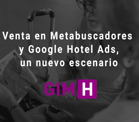 Venta En Metabuscadores Y Hotel Ads Un Nuevo Escenario Blog Gimh