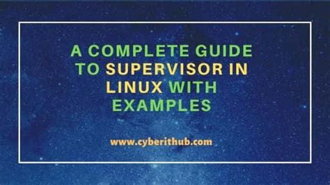 A Complete Guide To Supervisor In Linux With Examples Cyberithub