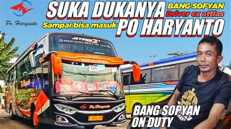 Suka Duka Bang Sopyan Driver Po Haryanto Lionidas Hm Ex Atlas Asal