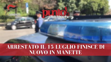 Arrestato Per Stalking Giorni Fa Finisce Di Nuovo In Manette