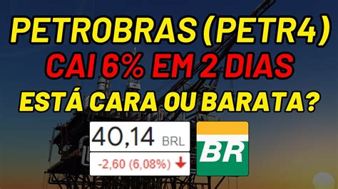 Petr Petrobras Cai Em Dias Ainda Vale A Pena Investir A Es