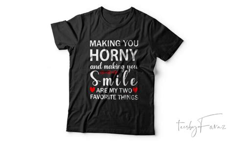 Making You Horny And Making You Smile Are My Two Favourite Things Buy