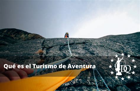 Qué Es El Turismo De Aventura Lugares Actividades Y Tipos