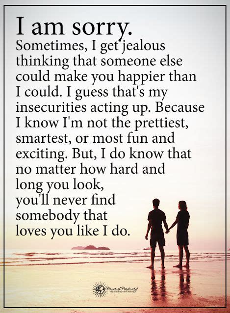 I Am Sorry Sometimes I Get Jealous Thinking That Someone Else Could