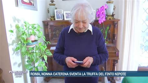 Roma Nonna Caterina Sventa La Truffa Del Finto Nipote