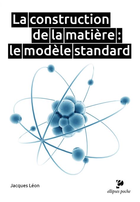 La Construction De La Matière Le Modèle Standard