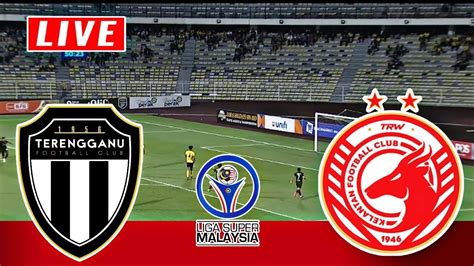 Terengganu FC Vs Kelantan FC Live Malaysia Super League Kelantan Vs