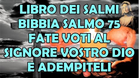 Libro Dei Salmi Bibbia Salmo 75 Fate Voti Al Signore Vostro Dio E