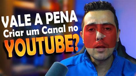 Vale A Pena Criar Um Canal No Youtube Youtube Creator Criadores