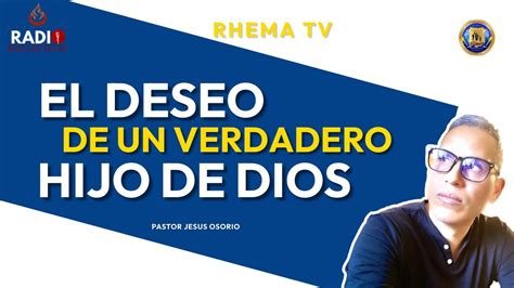 EL DESEO DE UN VERDADERO HIJO DE DIOS PASTOR JESUS OSORIO RHEMA TV