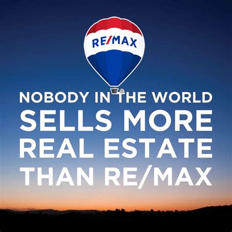 Nobody In The World Remax Real Estate Real Estate Marketing Real