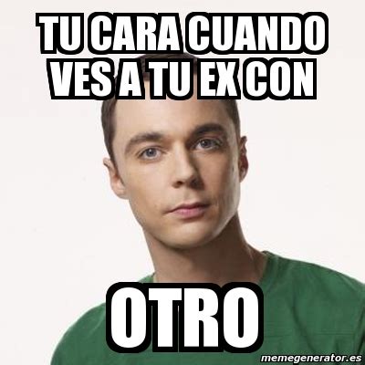 Meme Sheldon Cooper Tu Cara Cuando Ves A Tu Ex Con Otro