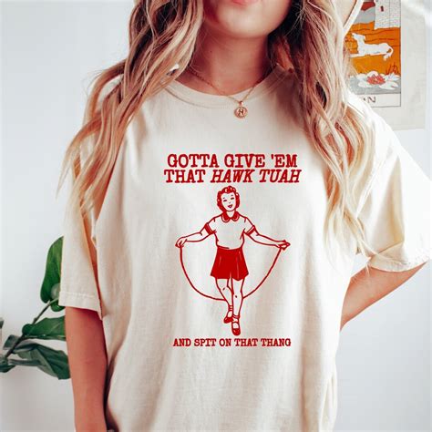 Hawk Tuah Shirt Viral Spit On That Thing Shirt Give Them That Hawk