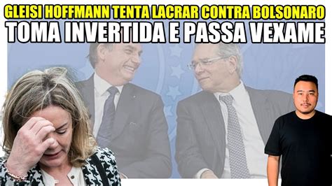 Gleisi Hoffmann Tenta Lacrar Contra Bolsonaro Toma Invertida E Passa