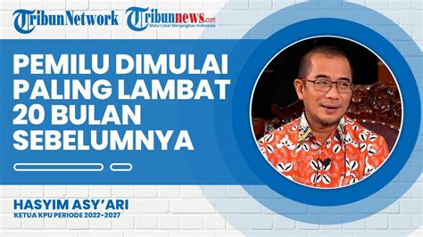 Ketua KPU RI Hasyim Asy Ari Pemilu Harus Dimulai Paling Lambat 20