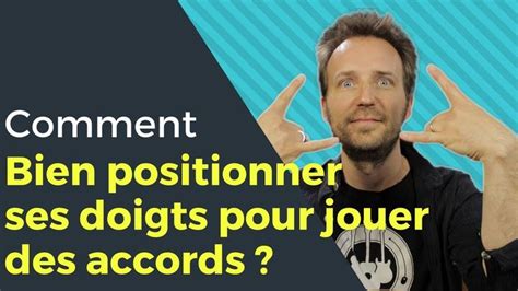 Comment Bien Positionner Ses Doigts Pour Jouer Des Accords YouTube