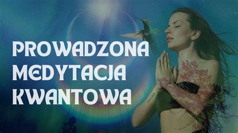 Do Wiadczenie Pola Kwantowego Prowadzona Medytacja Kwantowa Youtube