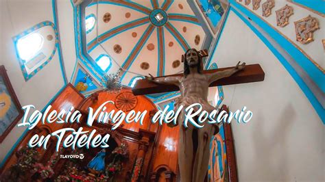 Iglesia De La Virgen Del Rosario En Teteles Puebla Youtube