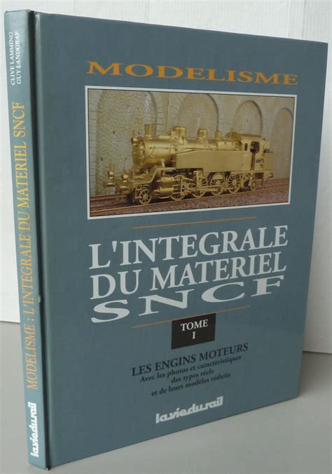 Modélisme l intégrale du matériel SNCF tome 1 Les engins moteurs