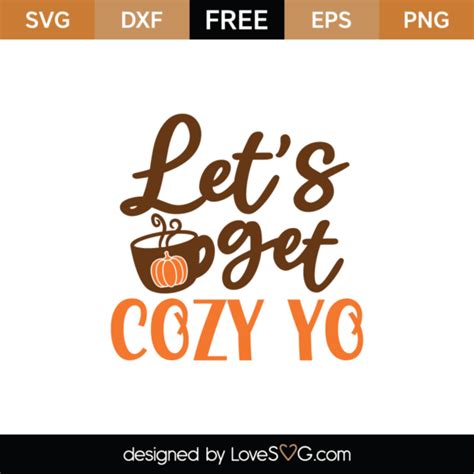 Free Let S Get Cozy Yo Svg Cut File Lovesvg