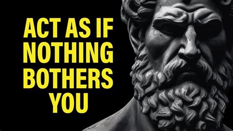 ACT AS IF NOTHING BOTHERS YOU This Is Very Powerful Epictetus