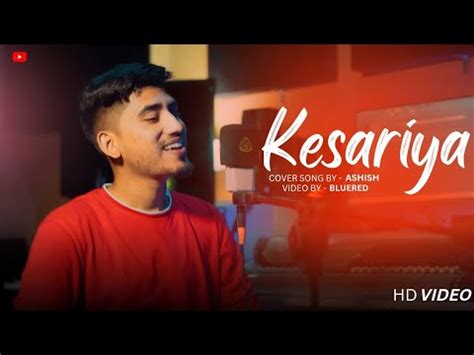 Kesariya Bluered Production Ft Ashish Cover Arijit Singh