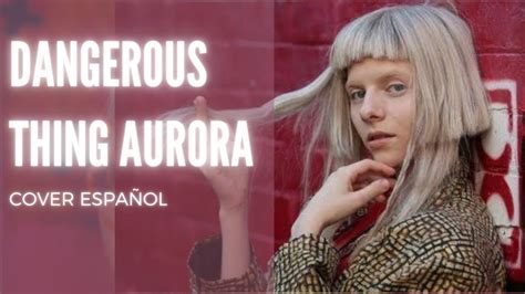 A Dangerous Thing Aurora Cover En Espa Ol Youtube