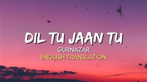 Gurnazar Dil Tu Jaan Tu English Translation Lyrics Youtube Music