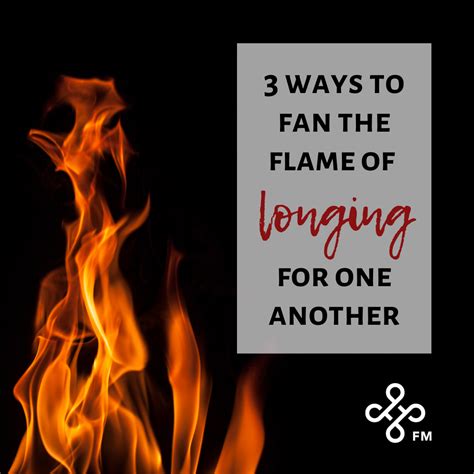 3 Ways To Fan The Flame Of Longing For One Another Forever Marriage