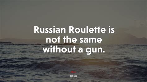 617540 Russian Roulette Is Not The Same Without A Gun Lady Gaga Quote Rare Gallery Hd