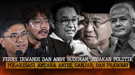 Ferry Irwandi Dan Andy Budiman Jebakan Politik Polarisasi Antara Anies