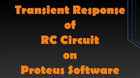 Transient Response Of An Rc Circuit On Proteus Software Electrical