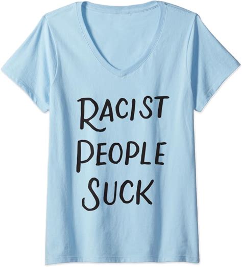 Womens Racist People Suck Anti Racism Anti Racist Equality Ts V Neck T Shirt